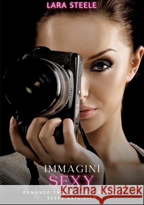 Immagini Erotiche: Romanzo Erotico con Scene di Sesso Esplicito Lara Steele 9783384235121 Lara Steele