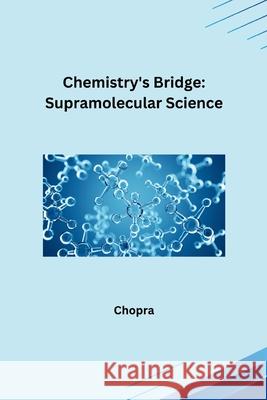 Chemistry's Bridge: Supramolecular Science Chopra 9783384235251