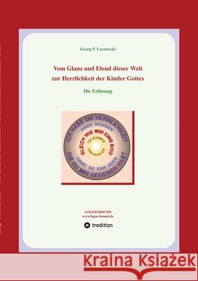 Vom Glanz und Elend dieser Welt zur Herrlichkeit der Kinder Gottes: Die Erl?sung Georg P. Loczewski 9783384235305 Tredition Gmbh