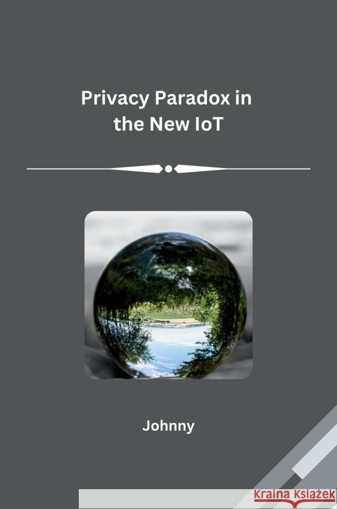 Privacy Paradox in the New IoT Jonny 9783384235527