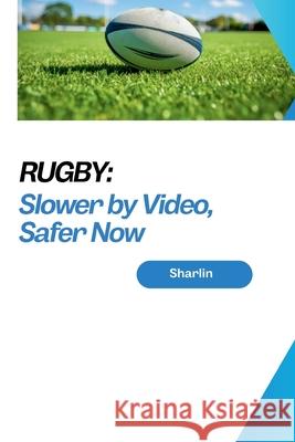 Rugby: Slower by Video, Safer Now Sharlin 9783384235688