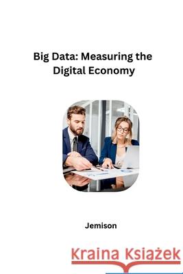 Big Data: Measuring the Digital Economy Jemison 9783384235879
