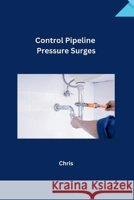 Control Pipeline Pressure Surges Chris 9783384235909