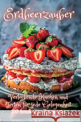 Erdbeerzauber: Verlockende Kuchen und Torten f?r jede Gelegenheit Diana Kluge 9783384236548