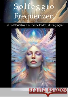 Solfeggio-Frequenzen: Die transformative Kraft der heilenden Schwingungen Andreas K?hnemann 9783384236746 Tredition Gmbh