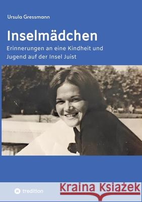 Inselm?dchen: Erinnerungen an eine Kindheit und Jugend auf der Insel Juist Ursula Gressmann 9783384236999