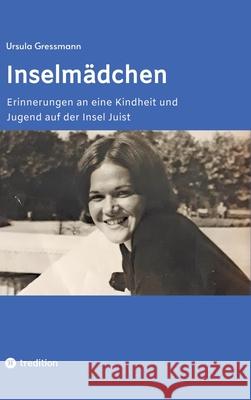 Inselm?dchen: Erinnerungen an eine Kindheit und Jugend auf der Insel Juist Ursula Gressmann 9783384237002