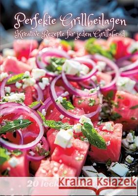 Perfekte Grillbeilagen: Kreative Rezepte f?r jeden Grillabend Diana Kluge 9783384237736