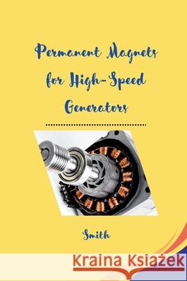 Permanent Magnets for High-Speed Generators Smith 9783384239693