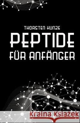 Peptide für Anfänger Kunze, Thorsten 9783384241580
