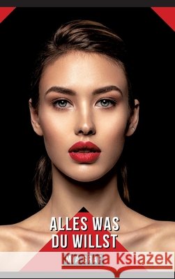 Alles was du willst: Geschichten mit explizitem Sex f?r Erwachsene Mia Graf 9783384241689 MIA Graf
