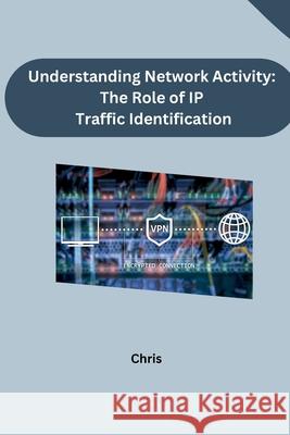 Understanding Network Activity: The Role of IP Traffic Identification Chris 9783384241887