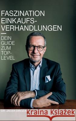 Faszination Einkaufsverhandlungen: Dein Guide zum Top-Level Jacek Drozak 9783384243829