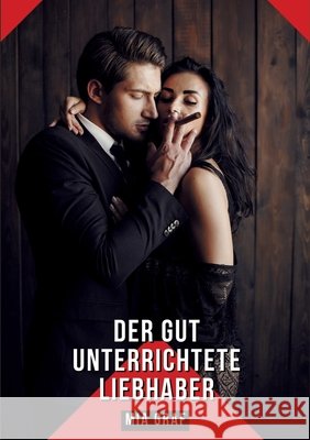 Der gut unterrichtete Liebhaber: Geschichten mit explizitem Sex f?r Erwachsene Mia Graf 9783384245540 MIA Graf