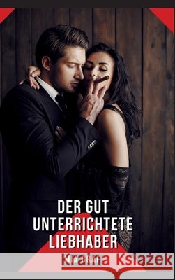 Der gut unterrichtete Liebhaber: Geschichten mit explizitem Sex f?r Erwachsene Mia Graf 9783384245557 MIA Graf