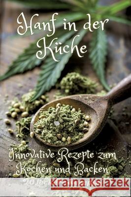 Hanf in der K?che: Innovative Rezepte zum Kochen und Backen Diana Kluge 9783384247513