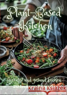 Plant-Based Kitchen: Kreativ und gesund kochen Diana Kluge 9783384247872