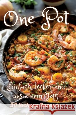 One Pot: Einfach, lecker und aus einem Topf Diana Kluge 9783384247957