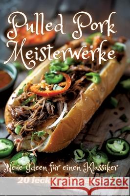 Pulled Pork Meisterwerke: Neue Ideen f?r einen Klassiker Diana Kluge 9783384248114