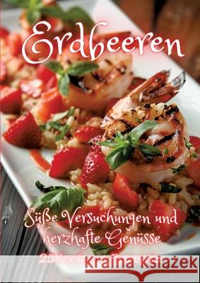 Erdbeeren: S??e Versuchungen und herzhafte Gen?sse Diana Kluge 9783384248275