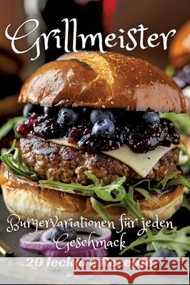 Grillmeister: Burgervariationen f?r jeden Geschmack Diana Kluge 9783384248343