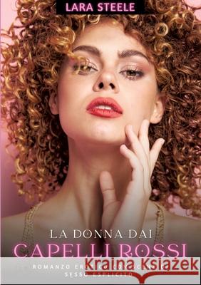 La Donna dai Capelli Rossi: Romanzo Erotico con Scene di Sesso Esplicito Lara Steele 9783384248572 Lara Steele