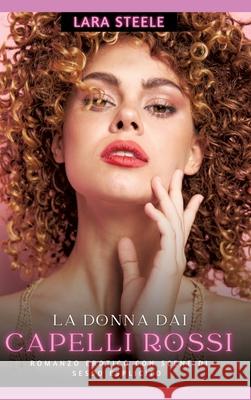 La Donna dai Capelli Rossi: Romanzo Erotico con Scene di Sesso Esplicito Lara Steele 9783384248589 Lara Steele