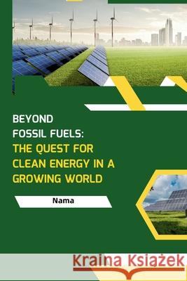 Beyond Fossil Fuels: The Quest for Clean Energy in a Growing World Nama 9783384248664 Tredition Gmbh