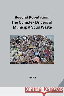 Beyond Population: The Complex Drivers of Municipal Solid Waste Smith 9783384248749