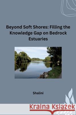 Beyond Soft Shores: Filling the Knowledge Gap on Bedrock Estuaries Shalini 9783384249074