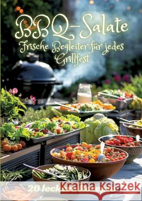 BBQ-Salate: Frische Begleiter f?r jedes Grillfest Diana Kluge 9783384249692