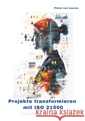 Projekte transformieren mit ISO 21500: Ein Leitfaden f?r die Praxis Pieter Va 9783384249913