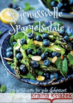 Genussvolle Spargelsalate: Frische Rezepte f?r jede Jahreszeit Diana Kluge 9783384249951