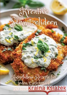 Kreative Schnitzelideen: Ausgefallene Rezepte f?r jeden Geschmack Diana Kluge 9783384250162