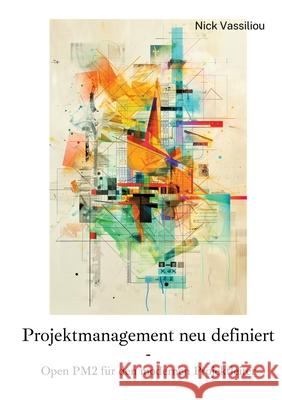 Projektmanagement neu definiert: Open PM2 f?r den modernen Projektleiter Nick Vassiliou 9783384252067