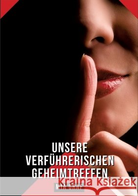 Unsere verf?hrerischen Geheimtreffen: Geschichten mit explizitem Sex f?r Erwachsene - Esperienza Sessuale a Tre Mia Graf 9783384252593 MIA Graf