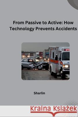 From Passive to Active: How Technology Prevents Accidents Sharlin 9783384253064