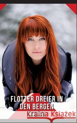 Flotter Dreier in den Bergen: Geschichten mit explizitem Sex f?r Erwachsene - German Erotic Stories Mia Graf 9783384253835 MIA Graf