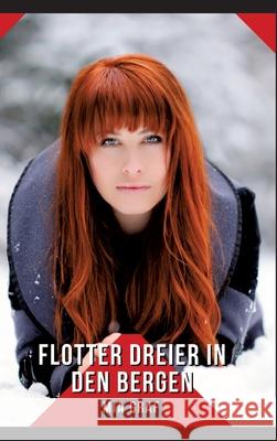 Flotter Dreier in den Bergen: Geschichten mit explizitem Sex f?r Erwachsene - German Erotic Stories Mia Graf 9783384253835