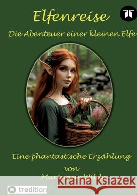 Elfenreise: Die Abenteuer einer kleinen Elfe Marianne Wilde 9783384253866