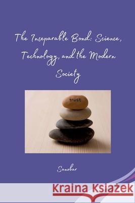 The Inseparable Bond: Science, Technology, and the Modern Society Sanobar 9783384254504 Tredition Gmbh