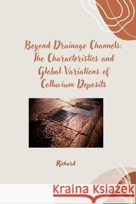 Beyond Drainage Channels: The Characteristics and Global Variations of Colluvium Deposits Richard 9783384254665