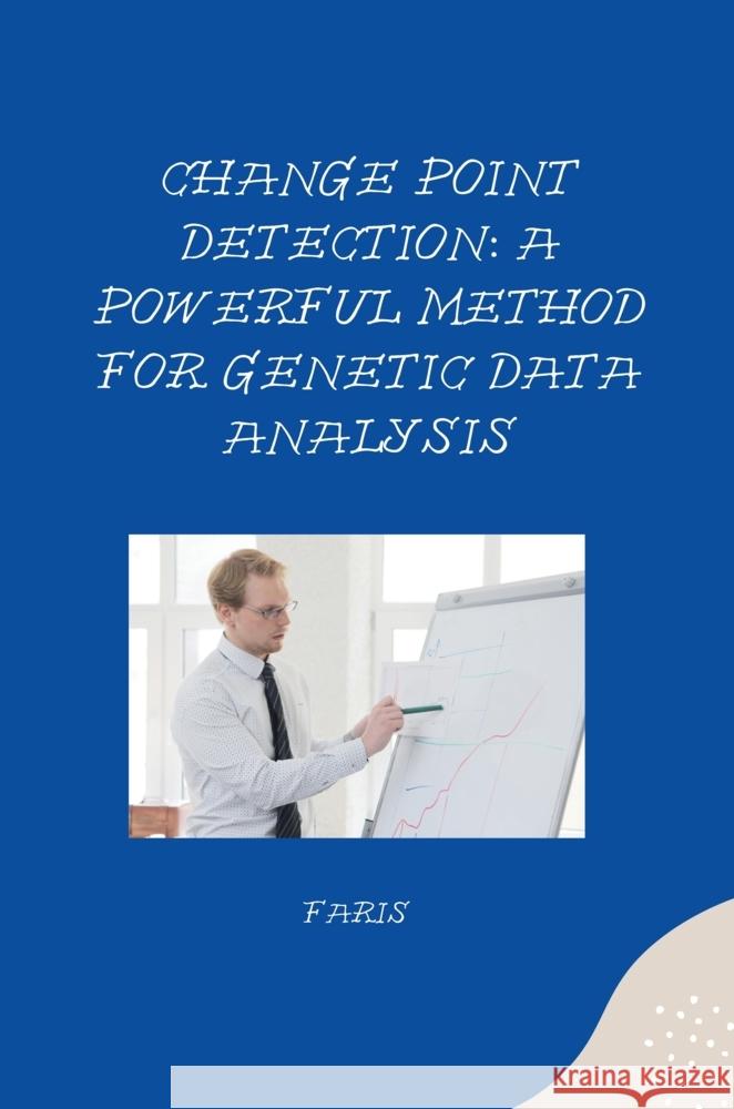 Change Point Detection: A Powerful Method for Genetic Data Analysis Faris 9783384254719