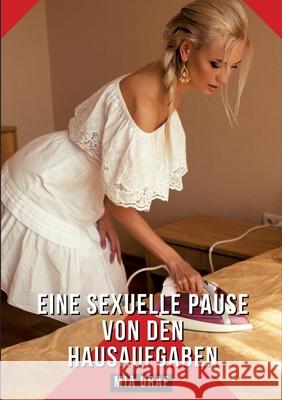Eine sexuelle Pause von den Hausaufgaben: Geschichten mit explizitem Sex f?r Erwachsene - German Hot Stories for Couples Mia Graf 9783384255013