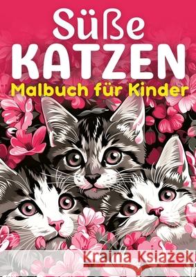 S??e Katzen Malbuch f?r Kinder ● Kinderbuch: Kinderbuch mit 30 lustigen Ausmalbilder f?r Kinder ● Geschenk f?r Kinder ab 3 jahre ● T Kindery Verlag 9783384255303