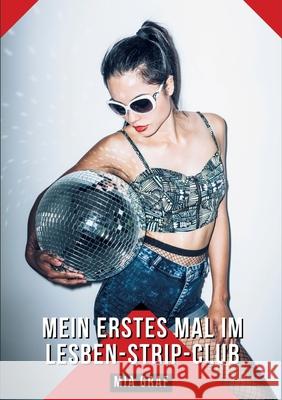 Mein erstes Mal im Lesben-Strip-Club: Geschichten mit explizitem Sex f?r Erwachsene - German Sexy Stories for Couple Mia Graf 9783384256256 MIA Graf