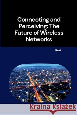 Connecting and Perceiving: The Future of Wireless Networks Ravi 9783384257239