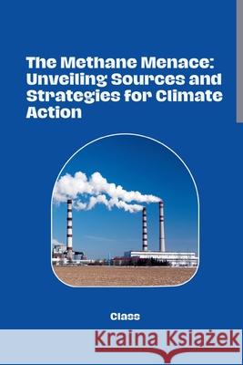 The Methane Menace: Unveiling Sources and Strategies for Climate Action Class 9783384258212