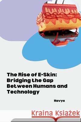 The Rise of E-Skin: Bridging the Gap Between Humans and Technology Navya 9783384258533