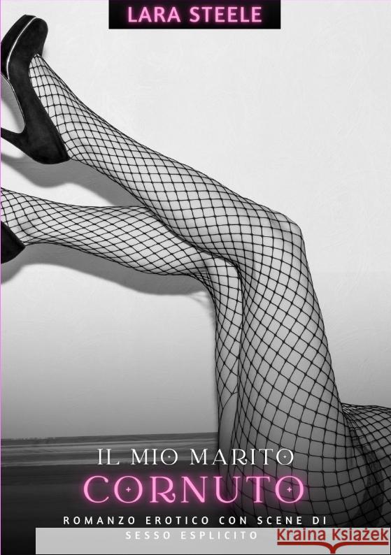 Il mio Marito Cornuto Steele, Lara 9783384258755 Lara Steele